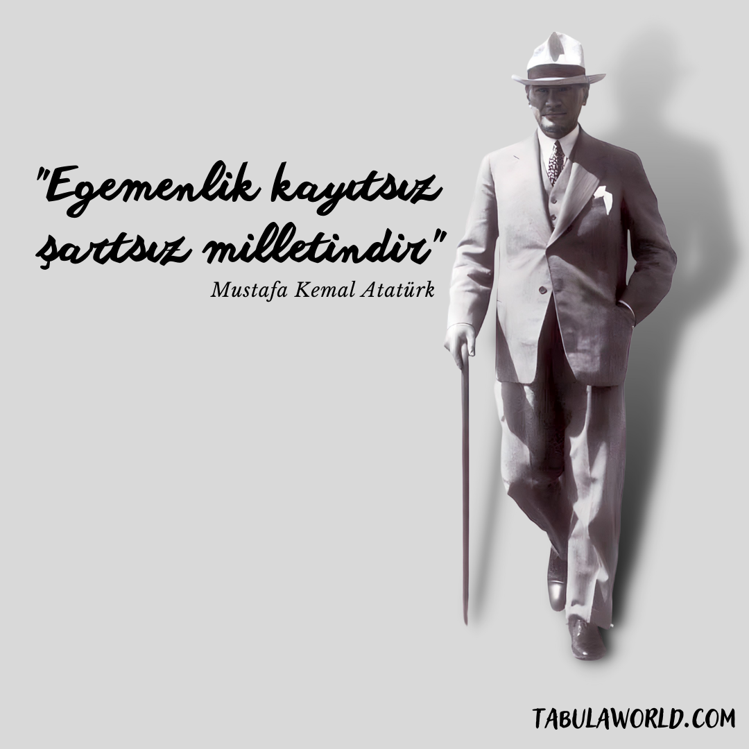 "Egemenlik kayıtsız şartsız milletindir"
Mustafa Kemal Atatürk